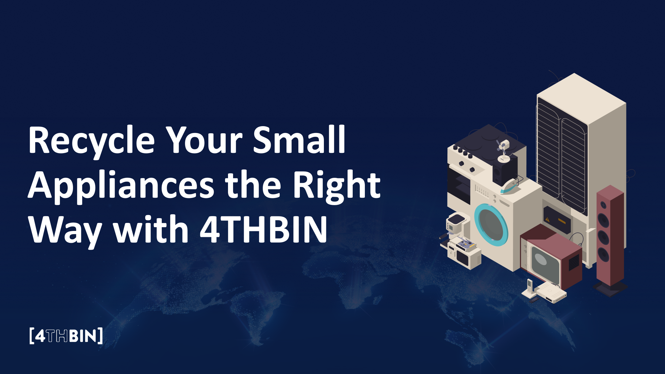Recycle Your Small Appliances the Right Way with 4THBIN