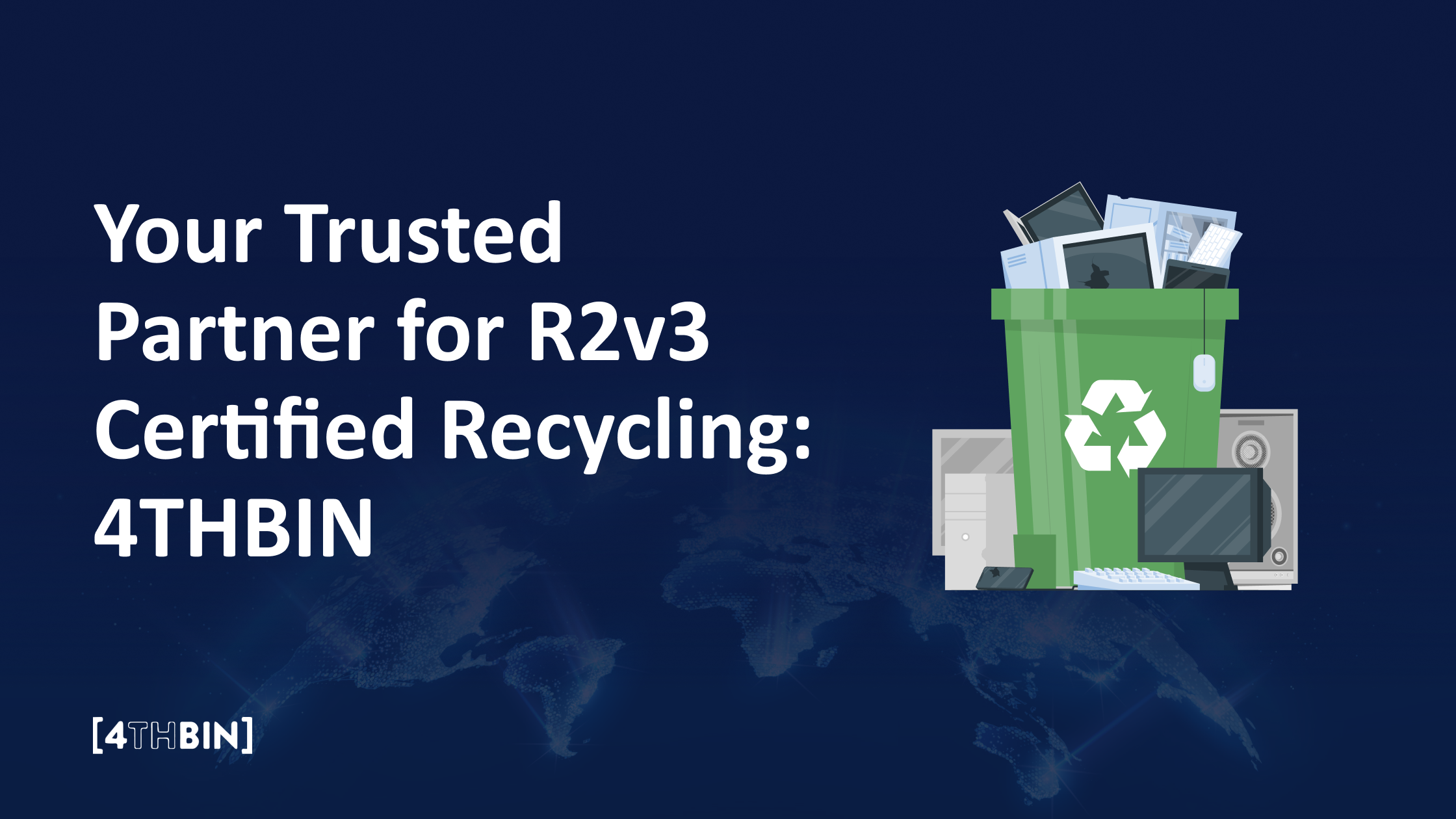 Your Trusted Partner for R2v3 Certified Recycling: 4THBIN